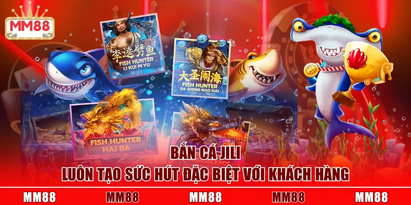 Jili bắn cá luôn tạo sức hút đặc biệt với khách hàng