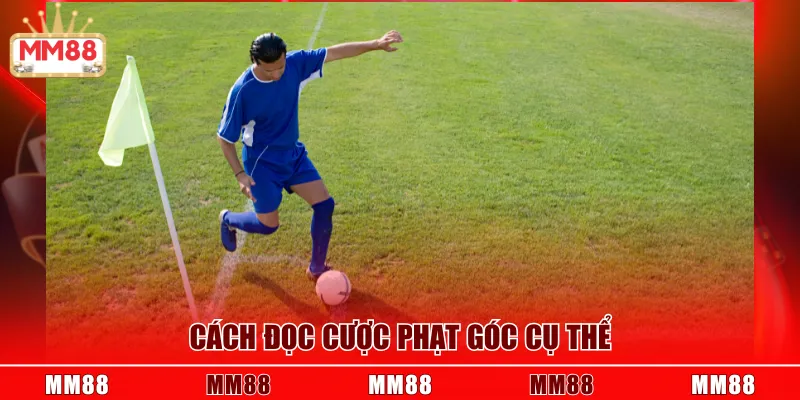 Cách đọc cược phạt góc cụ thể