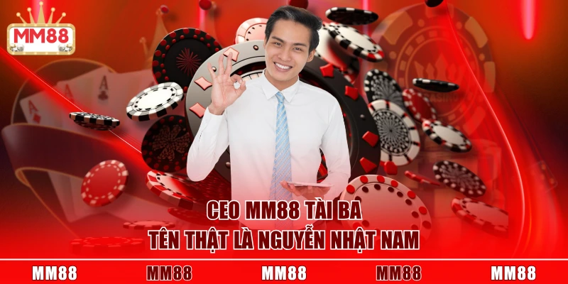 CEO MM88 tài ba tên thật là Nguyễn Nhật Nam