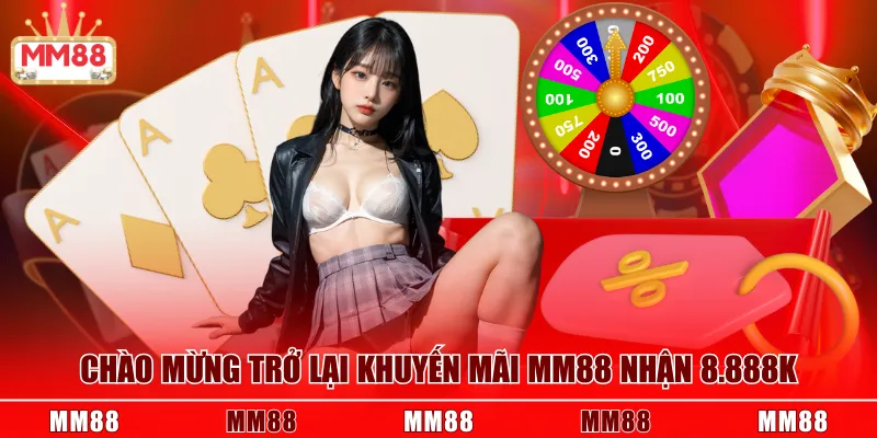 Chào mừng trở lại khuyến mãi MM88 nhận 8.888K
