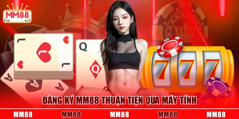 Đăng ký MM88 thuận tiện qua máy tính