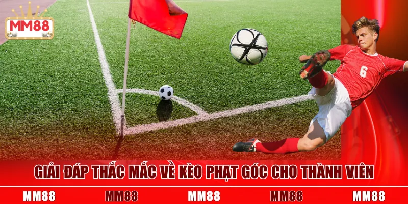 Giải đáp thắc mắc về kèo phạt góc cho thành viên