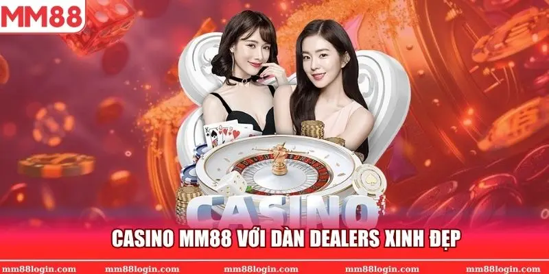Sảnh Casino MM88 cực chất cùng đội ngũ Dealers  xinh đẹp chuyên nghiệp