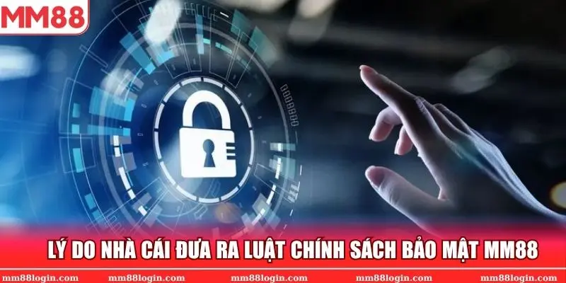 Lý do mà nhà cái buộc phải đưa ra điều luật về chính sách bảo mật MM88