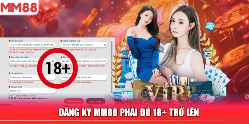 Yêu cầu tất cả thành viên phải tối thiểu từ 18 tuổi mới đăng ký hợp lệ tại MM88