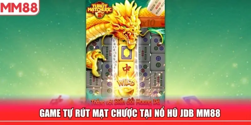 Tự rút mạt chược - Hot Slot game tại nổ hũ JDB MM88