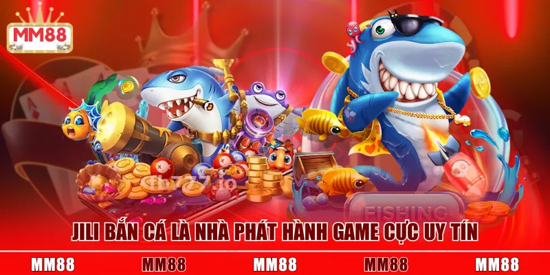 JILI Bắn Cá là nhà phát hành game cực uy tín
