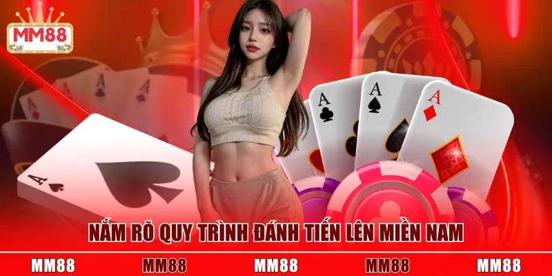 Nắm rõ quy trình đánh Tiến Lên Miền Nam