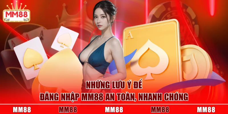 Những lưu ý để đăng nhập MM88 an toàn, nhanh chóng