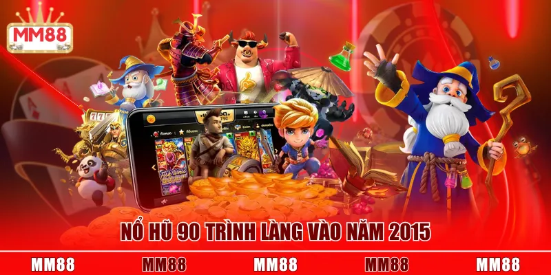 Nổ Hũ 90 trình làng vào năm 2015