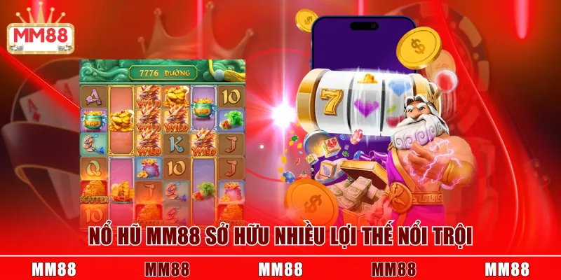 Nổ hũ MM88 sở hữu nhiều lợi thế nổi trội