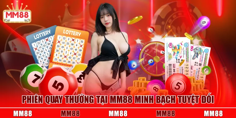 Phiên quay thưởng tại MM88 minh bạch tuyệt đối
