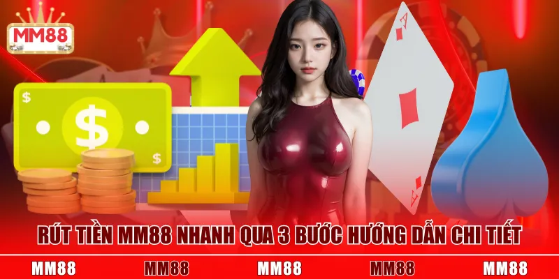 Rút tiền MM88 nhanh qua 3 bước hướng dẫn chi tiết