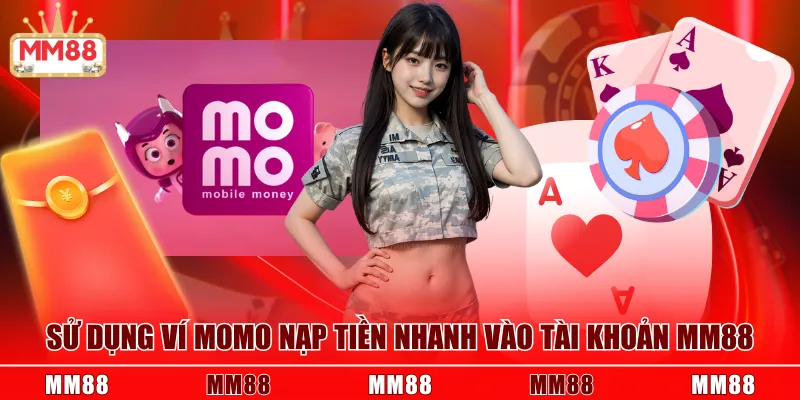 Sử dụng ví MOMO nạp tiền nhanh vào tài khoản MM88