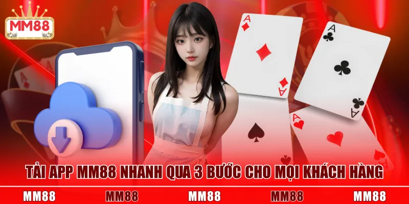 Tải app MM88 nhanh qua 3 bước cho mọi khách hàng