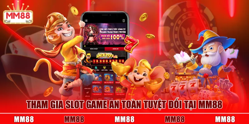 Tham gia slot game an toàn tuyệt đối tại MM88