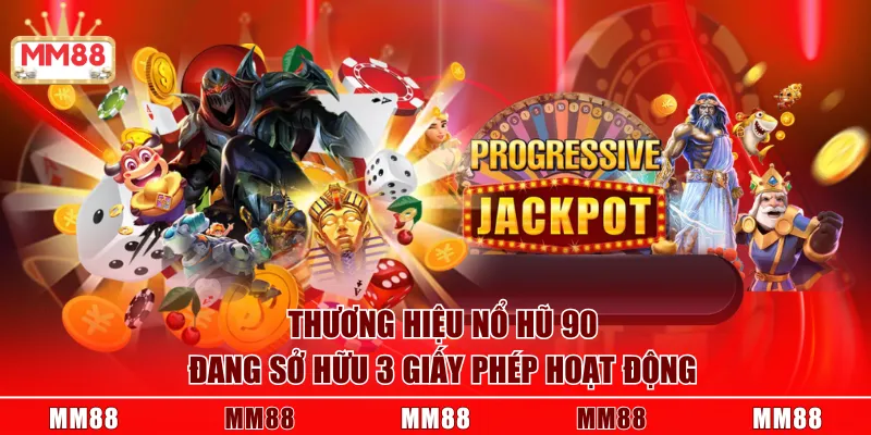 Thương hiệu Nổ Hũ 90 đang sở hữu 3 giấy phép hoạt động