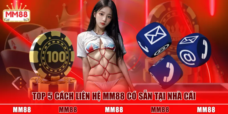 Top 5 cách liên hệ MM88 có sẵn tại nhà cái